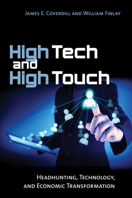 High Tech and High Touch: Headhunting, Technology, and Economic Transformation by William Finlay, James E. Coverdill