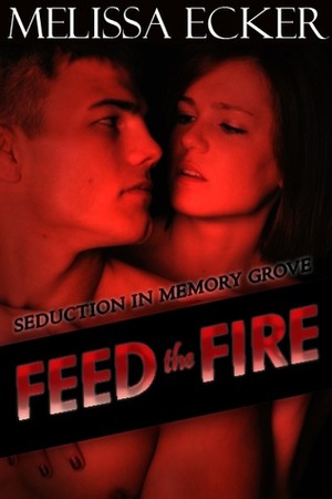 Feed the Fire by Melissa Ecker