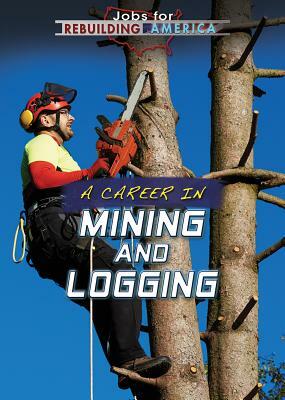 A Career in Mining and Logging by Jeanne Nagle