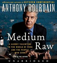 Medium Raw: A Bloody Valentine to the World of Food and the People Who Cook by Anthony Bourdain