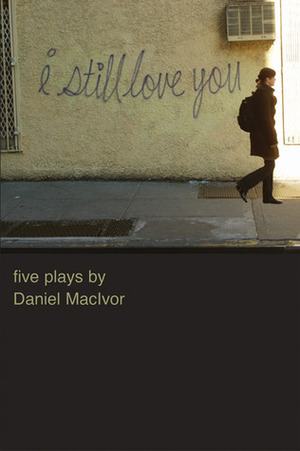 I Still Love You by Daniel MacIvor