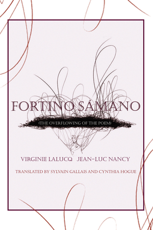 Fortino Sámano: The Overflowing of the Poem by Virginie Lalucq, Sylvain Gallais, Jean-Luc Nancy, Cynthia Hogue