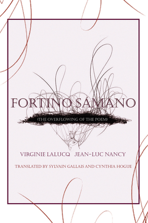 Fortino Sámano: The Overflowing of the Poem by Sylvain Gallais, Virginie Lalucq, Cynthia Hogue, Jean-Luc Nancy