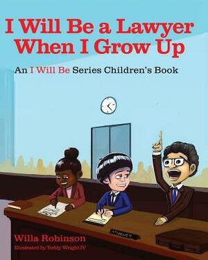 I Will Be A Lawyer When I Grow Up by Willa Robinson