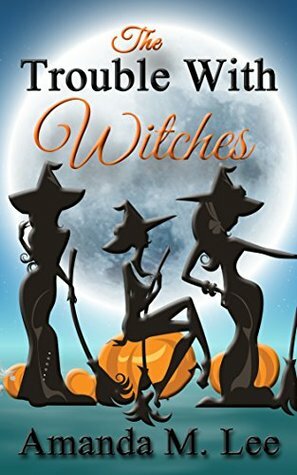 The Trouble With Witches by Amanda M. Lee