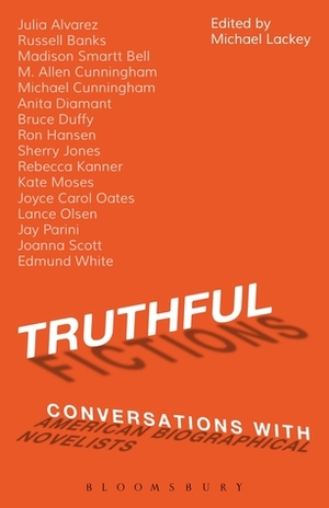 Truthful Fictions: Conversations with American Biographical Novelists by Michael Lackey