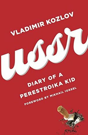 USSR: Diary of a Perestroika Kid by Vladimir Kozlov, Andrea Gregovich
