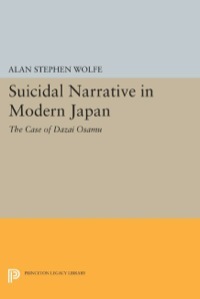 Suicidal Narrative in Modern Japan: The Case of Dazai Osamu by Alan Stephen Wolfe