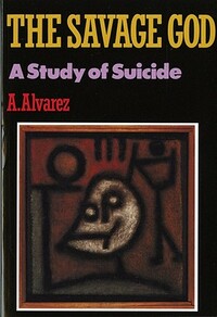 Savage God: A Study of Suicide by A. Alvarez