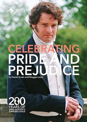 Celebrating Pride and Prejudice 200 Years of Jane Austen's Darling by Maggie Lane, Hazel Jones