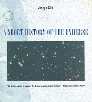 A Short History of the Universe by Joseph Silk