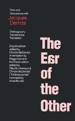 The Ear of the Other: Otobiography, Transference, Translation: Texts and Discussions with Jacques Derrida by Christie McDonald, Peggy Kamuf, Jacques Derrida, Avital Ronell