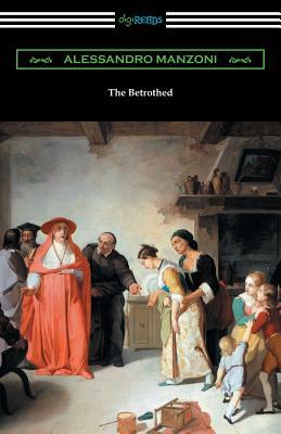 The Betrothed: (I Promessi Sposi) by Alessandro Manzoni