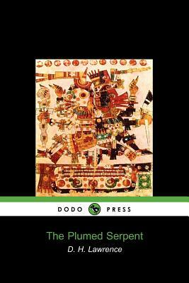 The Plumed Serpent (Dodo Press) by D. H. Lawrence, D. H. Lawrence