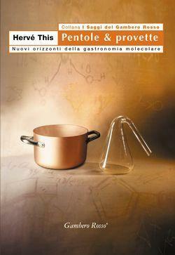 Pentole & provette: Nuovi orizzonti della gastronomia molecolare by Hervé This