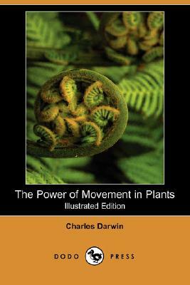 The Power of Movement in Plants (Illustrated Edition) (Dodo Press) by Charles Darwin