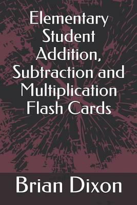 Elementary Student Addition, Subtraction and Multiplication Flash Cards by Brian Dixon