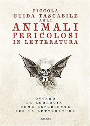 Piccola guida tascabile agli animali pericolosi in letteratura. Ovvero la zoologia come espediente per la letteratura by J. Sheridan Le Fanu, Ambrose Bierce, Guy de Maupassant, M.R. James, Katherine Mansfield, Franz Kafka, Marcel Schwob, Adolfo Albertazzi, W.W. Jacobs