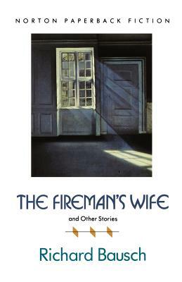 The Fireman's Wife and Other Stories by Richard Bausch