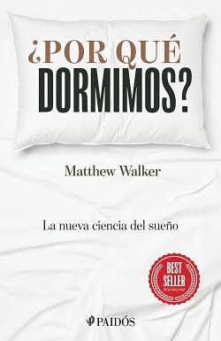 ¿Por qué dormimos? by Matthew Walker