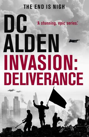 Invasion: Deliverance by D.C. Alden, D.C. Alden