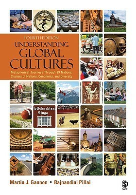 Understanding Global Cultures: Metaphorical Journeys Through 29 Nations, Clusters of Nations, Continents, and Diversity by Martin J. Gannon, Rajnandini (Raj) K. Pillai