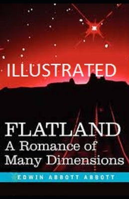 Flatland: A Romance of Many Dimensions Illustrated by Edwin A. Abbott