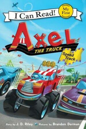 Axel the Truck: Speed Track by J.D. Riley