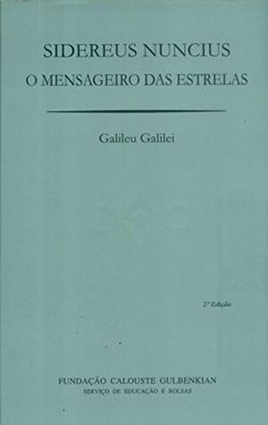 Sidereus Nuncius: O Mensageiro das Estrelas by Galileo Galilei, Henrique Leitão