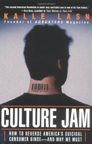 Culture Jam: How To Reverse America's Suicidal Consumer Binge - And Why We Must by Kalle Lasn