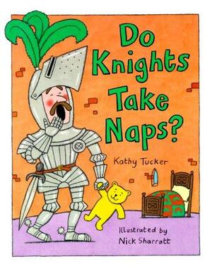 Do Knights Take Naps? by Nick Sharratt, Kathy Tucker