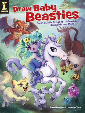 Draw Baby Beasties: Create Little Dragons, Unicorns, Mermaids and More by Lindsay Cibos-Hodges, Jared Hodges