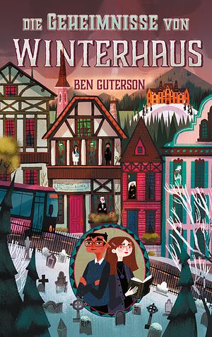 Die Geheimnisse von Winterhaus by Ben Guterson