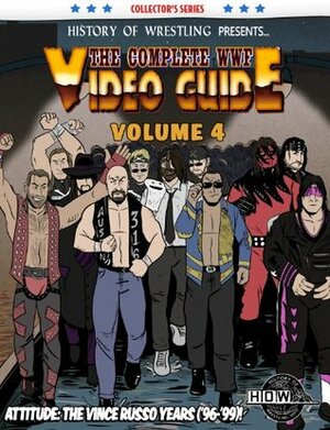 The Complete WWF Video Guide Volume IV by Arnold Furious, Bob Dahlstrom, James Dixon, Rick Ashley, Lee Maughan