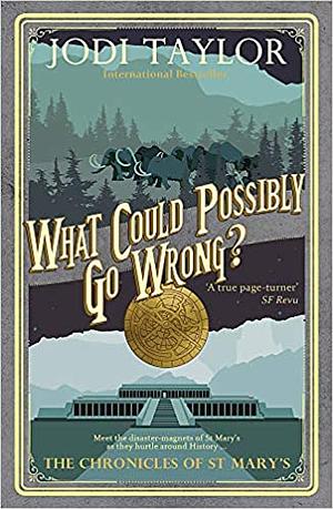 What Could Possibly Go Wrong? by Jodi Taylor