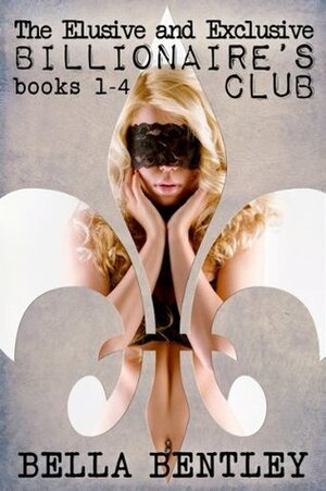 The Elusive and Exclusive Billionaire's Club #1-4 by Bella Bentley
