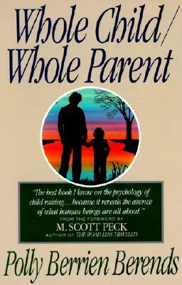 Whole Child, Whole Parent, 4/E by Polly B. Berends