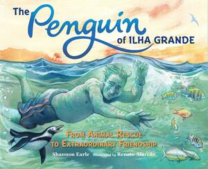 The Penguin of Ilha Grande: From Animal Rescue to Extraordinary Friendship by Shannon Earle