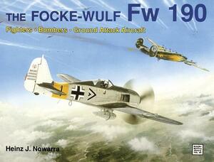 The Focke-Wulf FW 190 by Heinz J. Nowarra