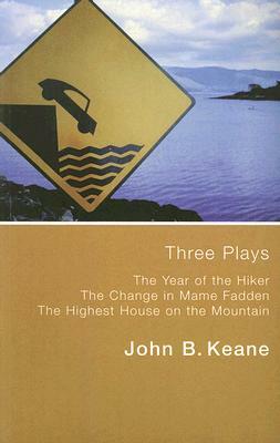 Three Plays: Year of the Hiker/Change in Mame Fadden/Highest House on the Mountain by John B. Keane