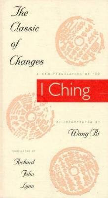 The Classic of Changes: A New Translation of the I Ching as Interpreted by Wang Bi by 