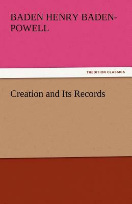 Creation and Its Records by Baden Henry Baden-Powell