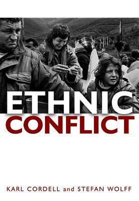 Ethnic Conflict: Causes, Consequences, Responses by Stefan Wolff, Karl Cordell