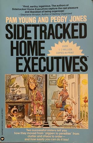 Sidetracked Home Executives: From Pigpen to Paradise by Pam Young, Peggy Jones