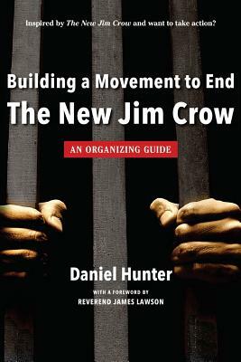 Building a Movement to End the New Jim Crow: an organizing guide by Daniel Hunter