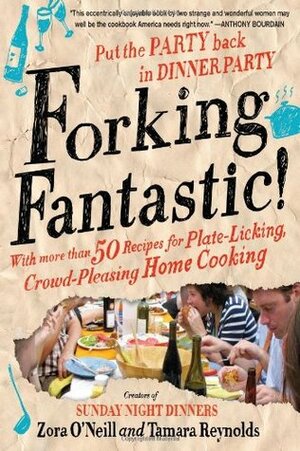 Forking Fantastic!: Put the Party Back in Dinner Party by Zora O'Neill, Tamara Reynolds