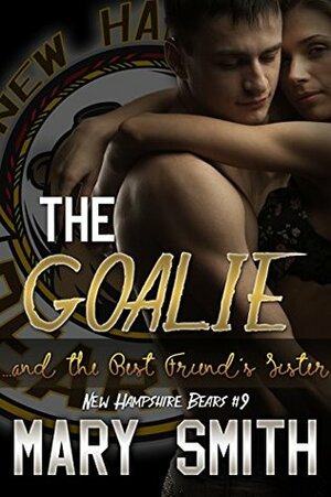 The Goalie and the Best Friend's Sister by Mary Smith