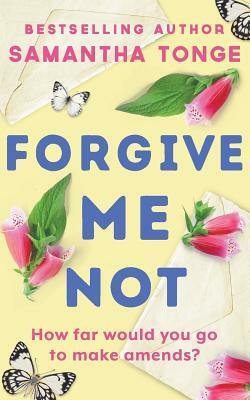 Forgive Me Not by Samantha Tonge