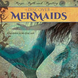 Discover Mermaids by Virginia Loh-Hagan