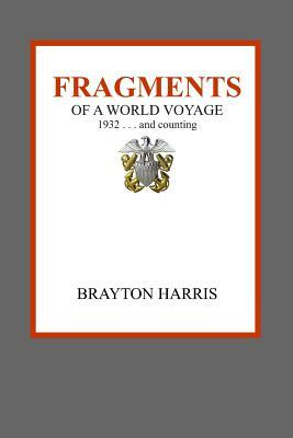 Fragments: of a World Voyage . . . 1932 and counting by Brayton Harris